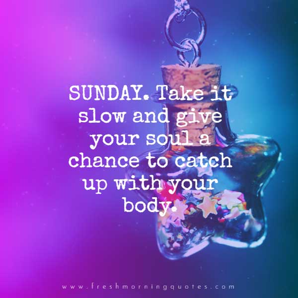 Take it slow and let your soul catch up with your body. Such great wisdom.  Sundays are a great day to: *Read *Meditate *…